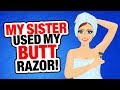 r/EntitledParents | My Sister Used My BUTT Razor!!! (GROSS) ft. r/VoiceyHere