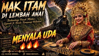 MAK ITAM DI LEMBAH ANAI 🔥 DJ MINANG REMIX MODERN BADENDANG MISTERI FULL BASS BREAKBEAT MENYALA UDA 🔥