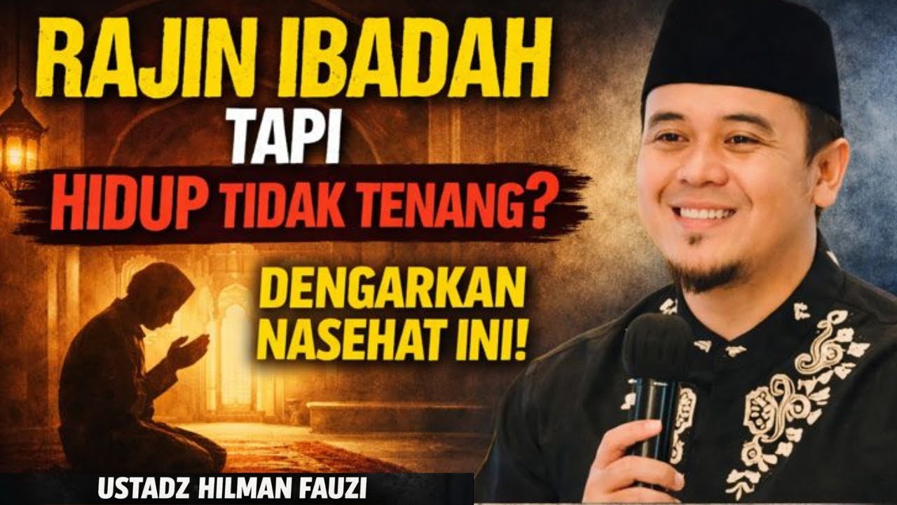 HIDUP TIDAK TENANG PADAHAL RAJIN IBADAH? MUNGKIN INI PENYEBABNYA | USTADZ HILMAN FAUZI