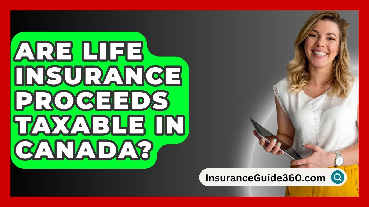 Are Life Insurance Proceeds Taxable In Canada? -  InsuranceGuide360.com