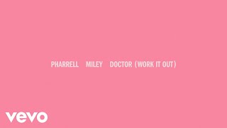 Pharrell Williams \u0026 Miley Cyrus - Doctor (Work It Out) (Official Lyric Video)