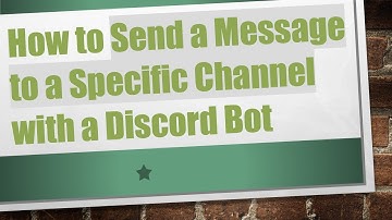 How to Send a Message to a Specific Channel with a Discord Bot