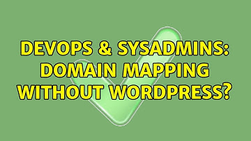 DevOps & SysAdmins: Domain mapping without wordpress?