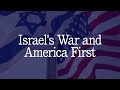 Israels war and america first