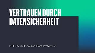 Vertrauen durch Datensicherheit - HPE StoreOnce and Data Protection