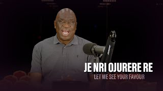 JE NRI OJURERE RE ( Let Me See Your Favour) - Pastor Debo Adegoke | 05/06/2024 | Ep 263