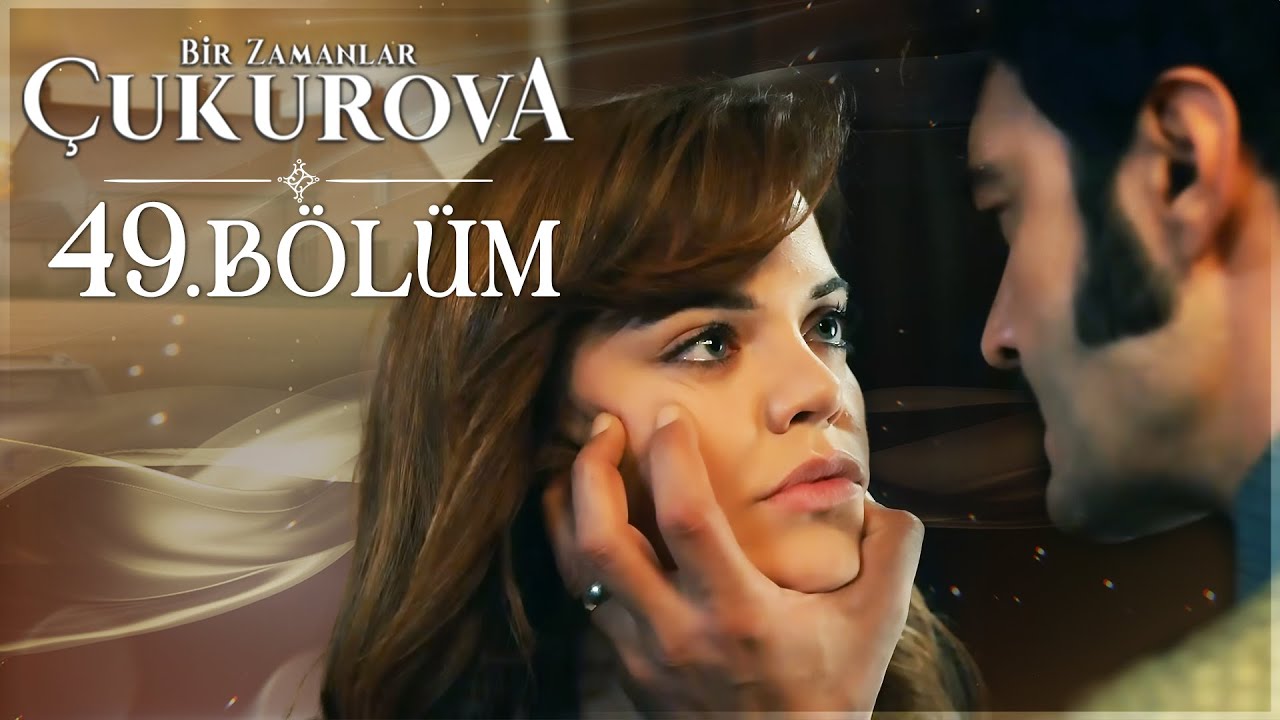 Bir Zamanlar Çukurova 49. Bölüm