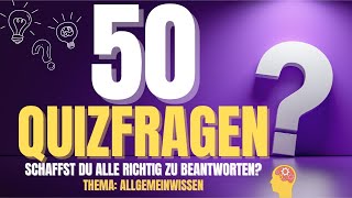 Kannst du ALLE 50 Quizfragen RICHTIG beantworten?