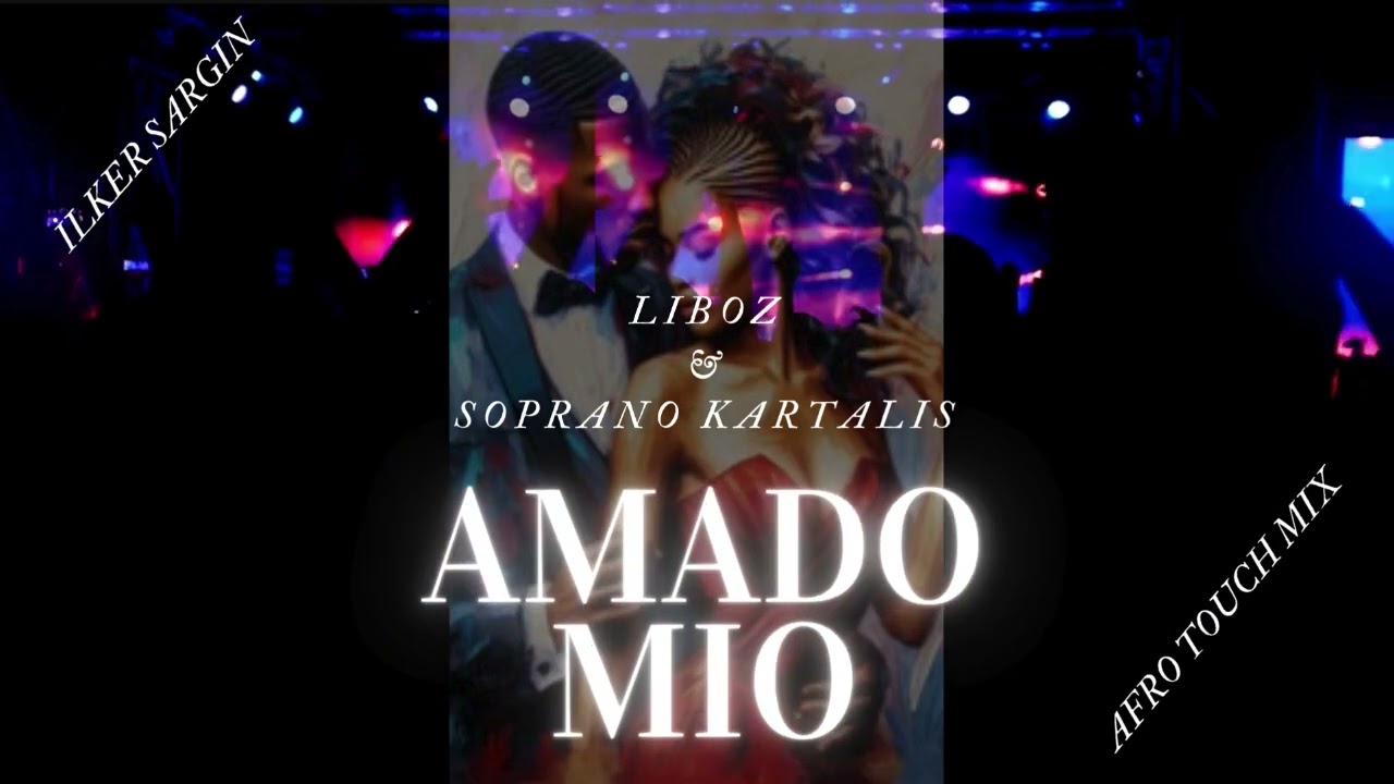 Liboz & Soprano Kartalis   Amado Mio Ilker Sargin Afro Toch Mix