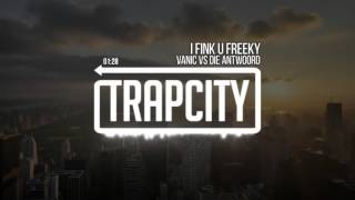 VANIC VS DIE ANTWOORD - I Fink U Freeky