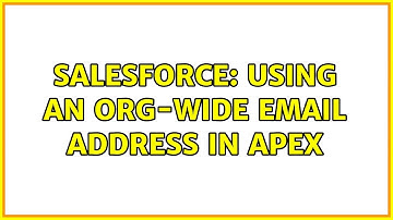 Salesforce: Using an org-wide email address in Apex (3 Solutions!!)