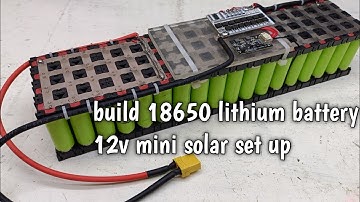 Build 18650 Lithium battery 12v,3S,24parallel-72AH #small solar set-up