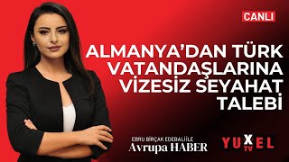 🔴 ALMANYA’DAN TÜRK VATANDAŞLARINA VİZESİZ SEYAHAT TALEBİ | YUXEL TV - 24.04.2024 AVRUPA HABER