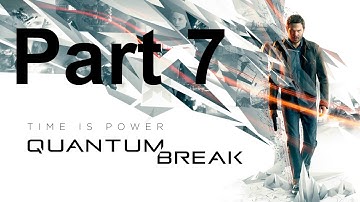 Quantum Break. Walkthrough Part 7. (Quantum Break - Gameplay Walkthrough no commentary part 7).