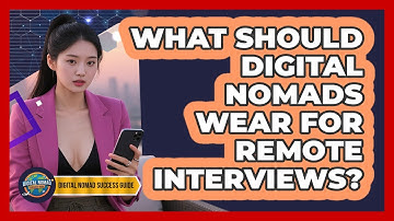 What Should Digital Nomads Wear For Remote Interviews? - Digital Nomad Success Guide
