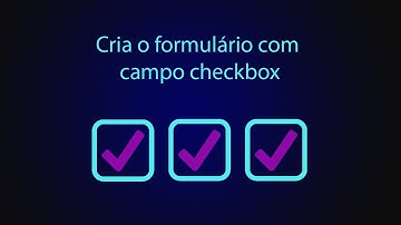 Como criar o formulário com campo checkbox com PHP