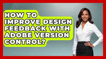 How To Improve Design Feedback With Adobe Version Control? - Design Tool Unlocked