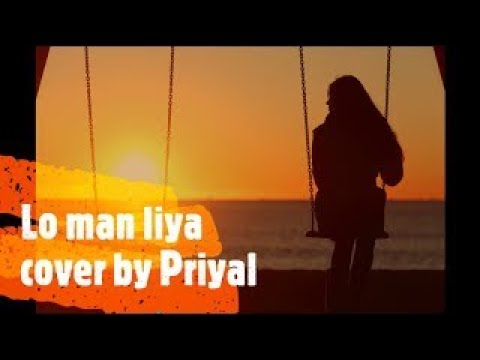 LO MAAN LIYA female version  Raaz Reboot  Arijit Singh  Emraan Hashmi Kriti Kharbanda by Priyal