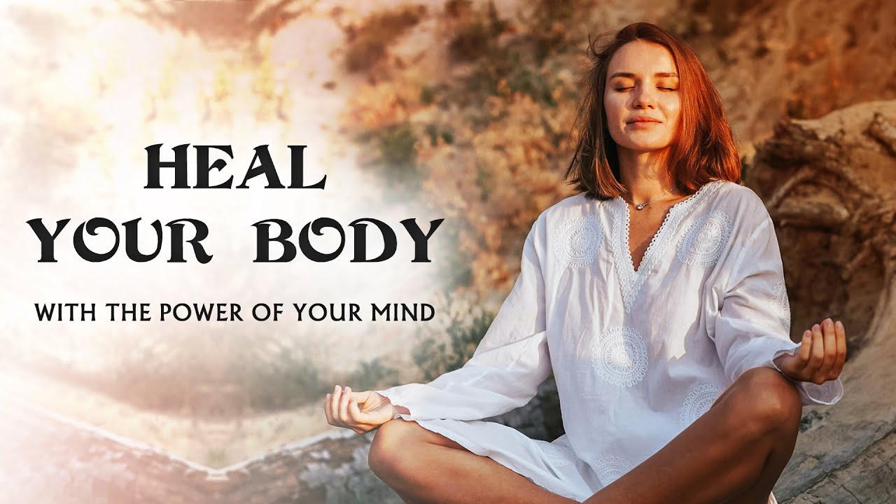 Heal Your Body With The Power Of Your Mind - Guided Meditation w ...