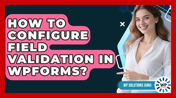 How To Configure Field Validation In WPForms? - WP Solutions Guru
