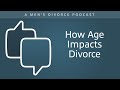 How Age Impacts Divorce - Men's Divorce Podcast