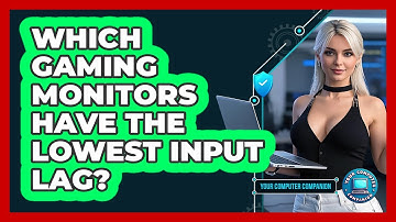 Which Gaming Monitors Have The Lowest Input Lag? - Your Computer Companion