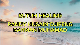 Lirik Lagu Butuh Healing - Randy Husain ft Djipeng dan Rahman Muhamad