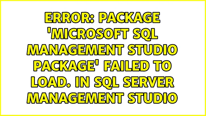 Package 'Microsoft SQL Management Studio Package' failed to load. In SQL Server Management Studio