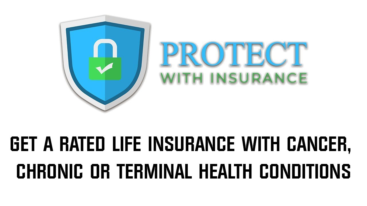 Get A Rated Life Insurance with cancer, chronic or terminal health