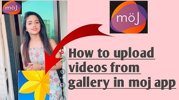 How to upload videos from gallery in moj app