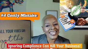 The #4 Costly Mistake: Ignoring Compliance Can Kill Your Business!