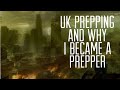 Uk prepping and why i have started to prep