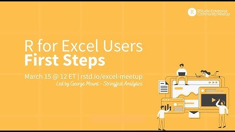 George Mount | R for Excel Users - First Steps | RStudio Meetup