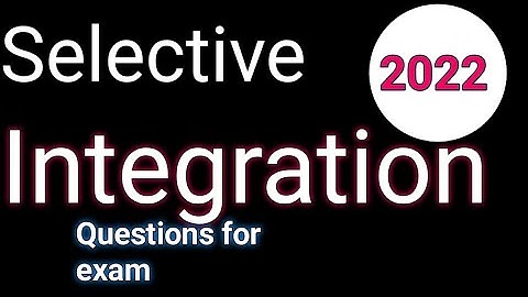 Selective Integration questions for exam 2022
