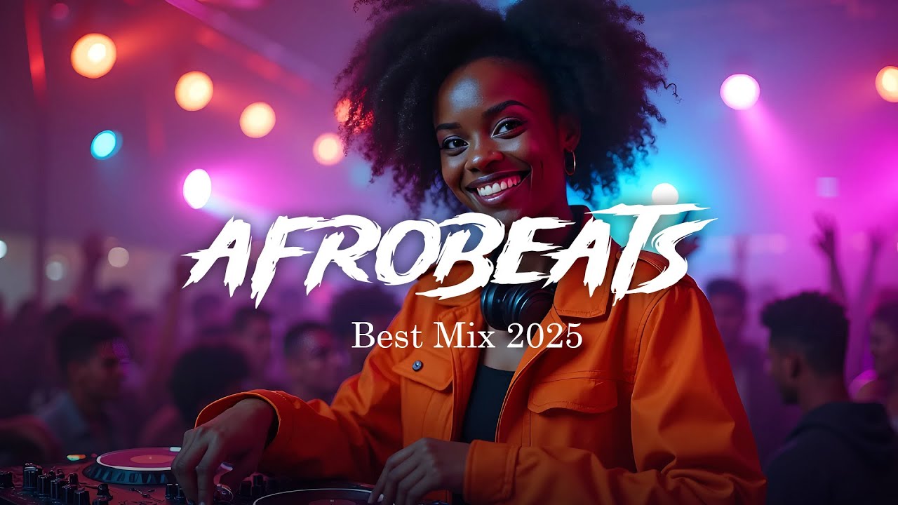 New Afrobeat's 2025 Mix - Ultimate Afrobeat Party Mix 2025 - The Latest Afrobeat Jams of 2025