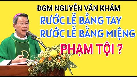 Đức Cha Khảm Giải Đáp Thắc Mắc : Rước Lễ Bằng Tay hay Bằng Miệng Thì Đúng
