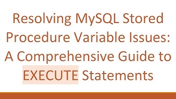 Resolving MySQL Stored Procedure Variable Issues: A Comprehensive Guide to EXECUTE Statements
