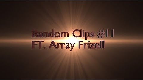 Array Fubarz & Array Frizell Dual Random Clips #11