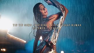 tip tip song | (slowed   reverb) Sooryavanshi | Katrina Kaif & Akshay Kumar