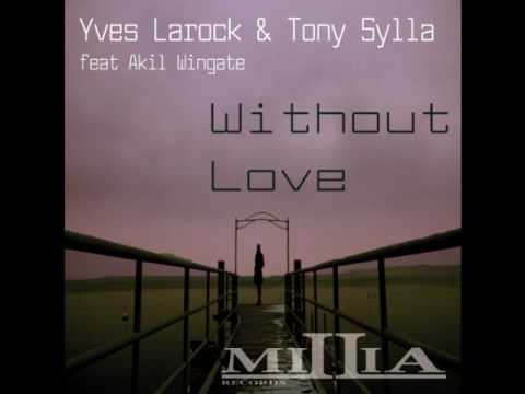 Yves Larock & Tony Sylla feat. Akil - Without Love (Club Mix)