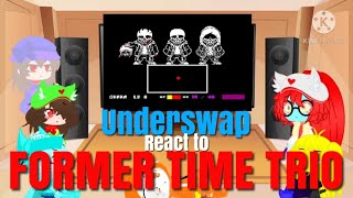 Underswap react to Former Time Trio