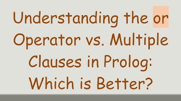 Understanding the or Operator vs. Multiple Clauses in Prolog: Which is Better?