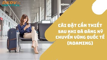 Cài đặt cần thiết sau khi đăng ký chuyển vùng quốc tế (roaming) - dòng máy Xiaomi