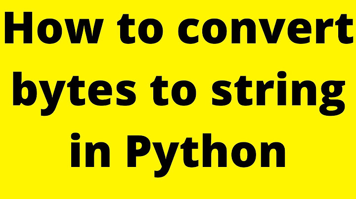 a bytes-like object is required, not 'str' | How to convert bytes to string in Python