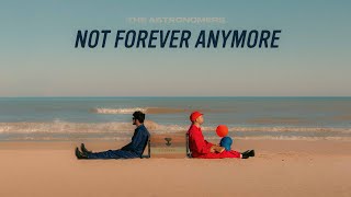 The Astronomers - Not Forever Anymore (Official Audio + Lyric Video)