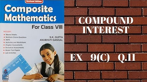 std 8 || exe 9(C) || Q.11 || solution || s.chand || composite mathematics || compound interest