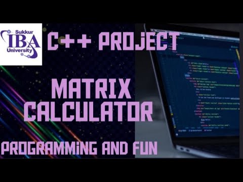 MATRIX CALCULATOR | C++ Project | Programming and Fun | #SukkurIBA #C++ ...