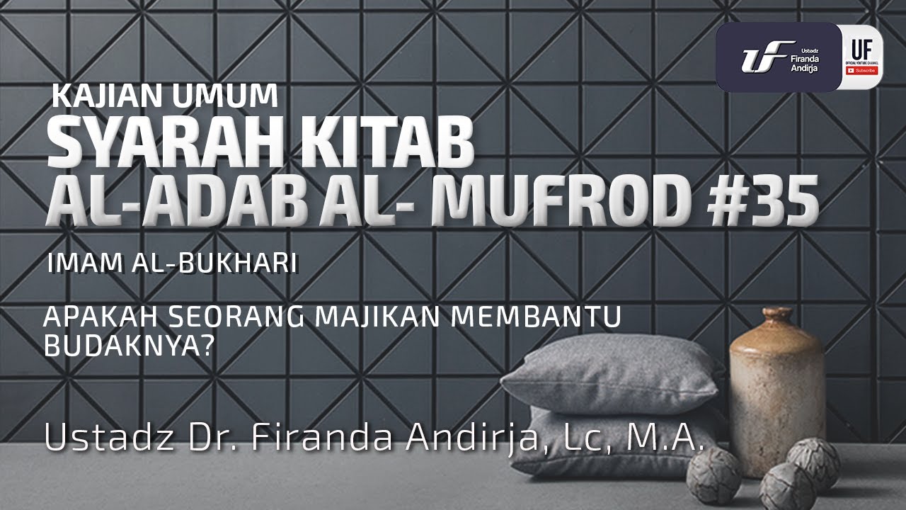 ⁣Kitab Al-Adab Al-Mufrad #35: Apakah Seorang Majikan membantu Budaknya? - Ust Dr. Firanda Andirja M.A