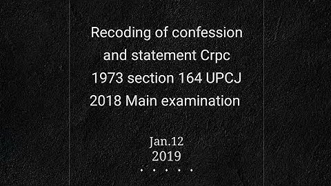 Recoding of confession and statement Crpc 1973 section 164 UPCJ 2018 Main examination