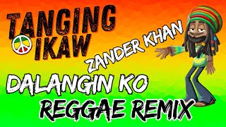 TANGING IKAW - DALANGIN KO - ZANDER KHAN SONG - REGGAE MIX - DJMAR REMIX